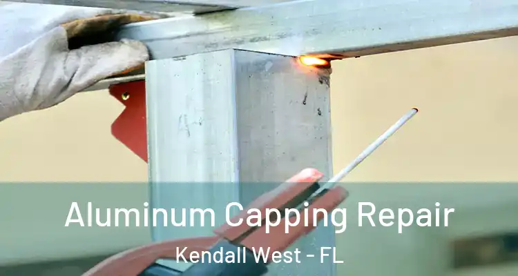  Aluminum Capping Repair Kendall West - FL