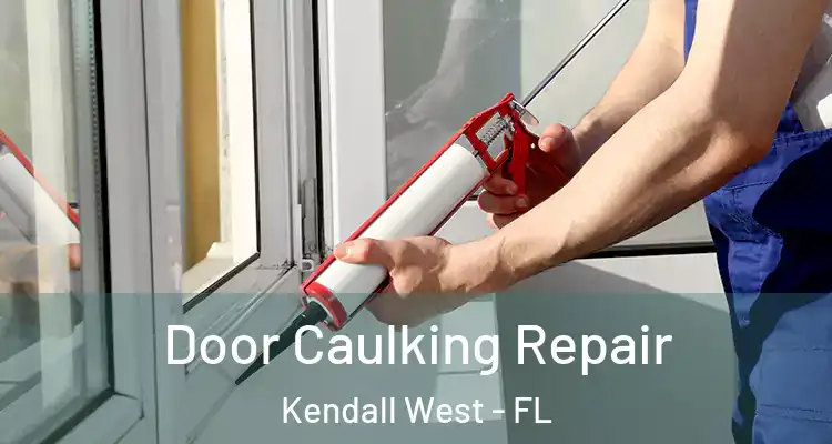  Door Caulking Repair Kendall West - FL