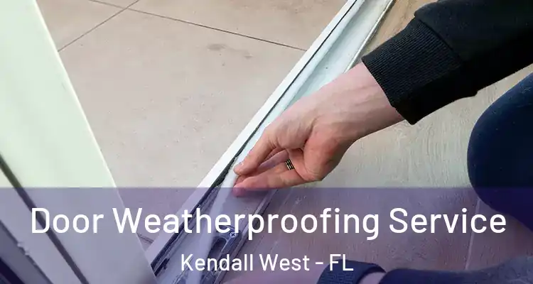  Door Weatherproofing Service Kendall West - FL
