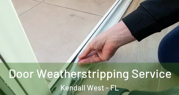  Door Weatherstripping Service Kendall West - FL