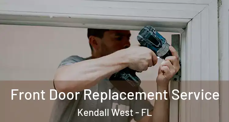  Front Door Replacement Service Kendall West - FL