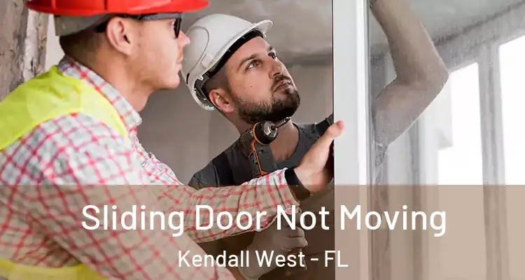  Sliding Door Not Moving Kendall West - FL