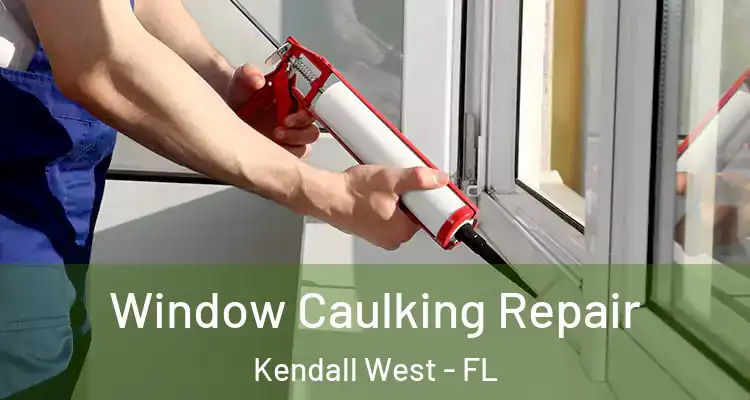  Window Caulking Repair Kendall West - FL