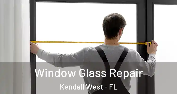  Window Glass Repair Kendall West - FL